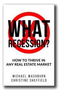 WHAT RECESSION-How To Thrive In Any Real Estate Market
